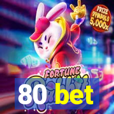 80 bet